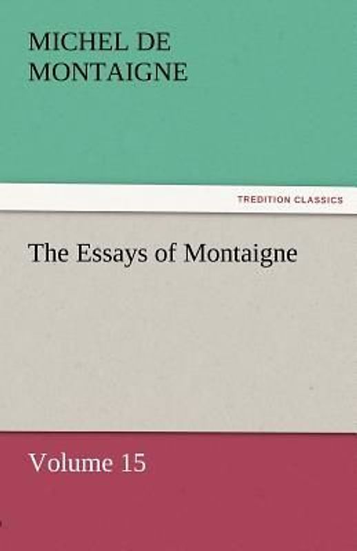 The Essays of Montaigne - Volume 15