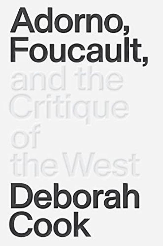 Adorno, Foucault and the Critique of the West