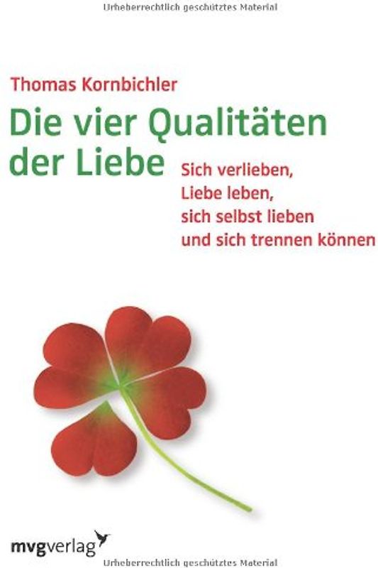 Die vier Qualitäten der Liebe: Sich Verlieben, Liebe Leben, Sich Selbst Lieben Und Sich Trennen Können - Kornbichler, Thomas