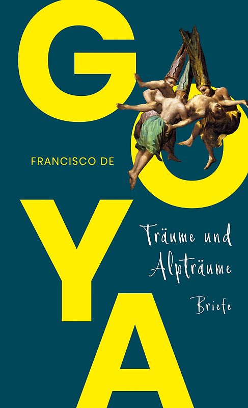 Goya. Träume und Alpträume – Briefe