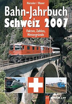 Bahn-Jahrbuch Schweiz. Aktuell - Rollmaterial - Chronik - Reisen - Modellbahn / Bahn-Jahrbuch Schweiz 2007