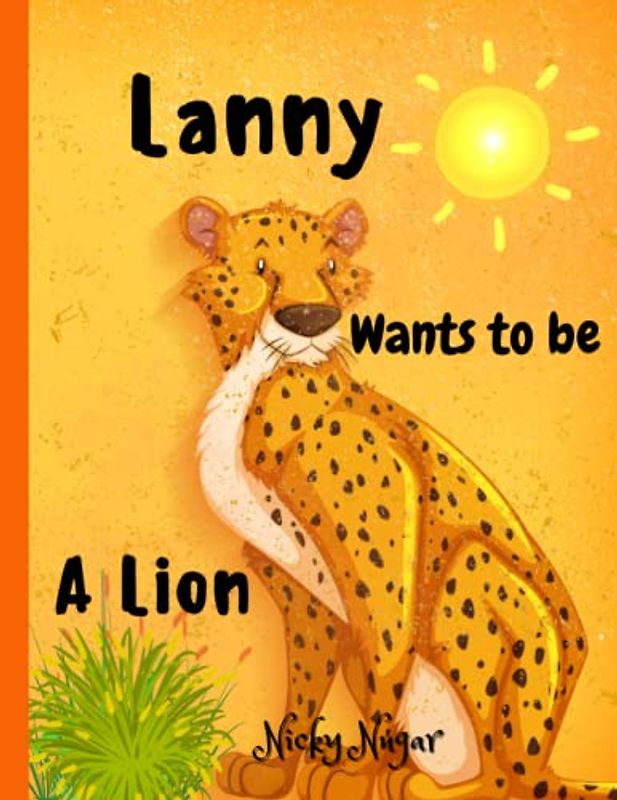 Lanny Wants to Be a Lion: An Animal Storybook on Self-acceptance for Kids Ages 5 to 10 | Wild Adventures in the Jungle