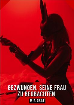 Gezwungen, seine Frau zu beobachten