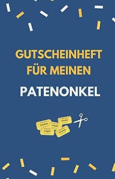 Gutscheinheft Für Meinen Patenonkel: Patenonkel Geschenk | Gutscheinheft zum Selber Ausfüllen | Blanko Gutscheine zum Verschenken (Patenonkel Geschenkideen, Band 1)