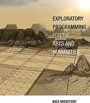 Exploratory Programming for the Arts and Humanities (The MIT Press)