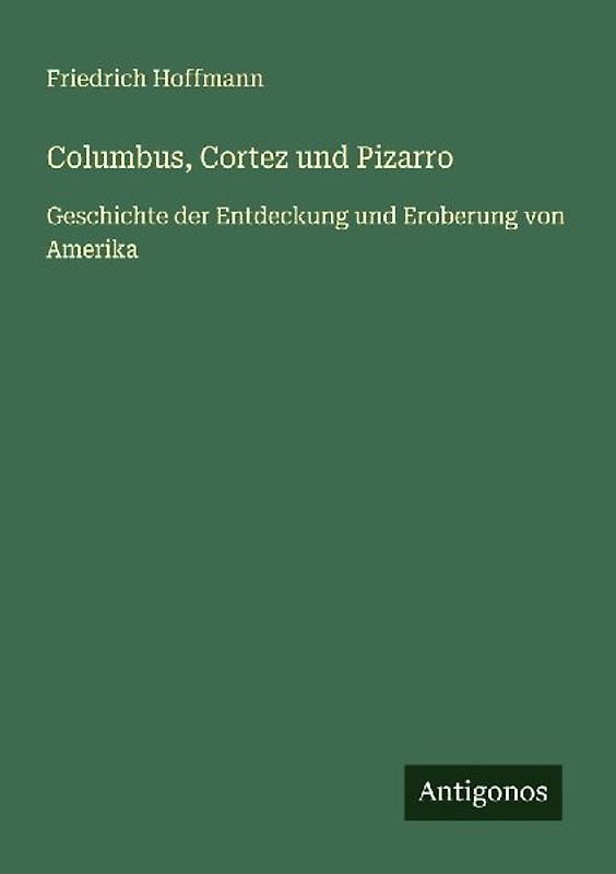 Columbus, Cortez und Pizarro