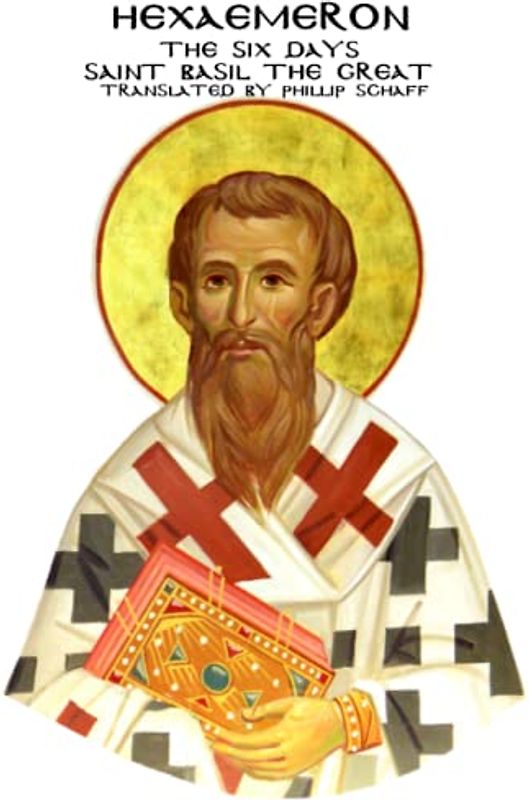 Hexaemeron The Six Days: written by Basil of Caesarea translated by Phillip Schaff