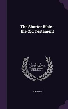 The Shorter Bible - the Old Testament