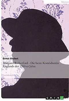 Margaret Rutherford - Die beste Komödiantin Englands der 1960-er Jahre - Probst, Ernst