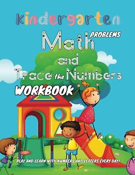 Kindergarten Math Problems and Trace the Numbers Workbook: Play and Learn with Numbers and Letters Every Day!: Kindergarten Math Workbook: Numbers and ... for Kids - Tracing and Learning with Fun
