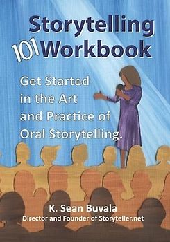 The Storytelling 101 Workbook: Get Started in the Art and Practice of Oral Storytelling