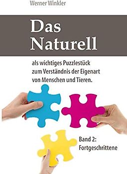 Das Naturell: als wichtiges Puzzlestück zum Verständnis der Eigenart von Menschen und Tieren. (Band 2)