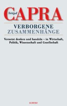 Verborgene Zusammenhänge. Vernetzt denken und handeln - in Wirtschaft, Politik, Wissenschaft und Gesellschaft