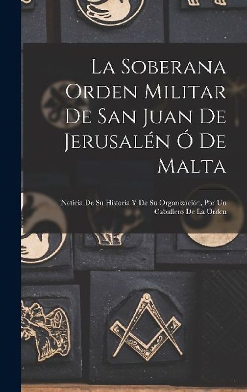 La Soberana Orden Militar De San Juan De Jerusalén Ó De Malta