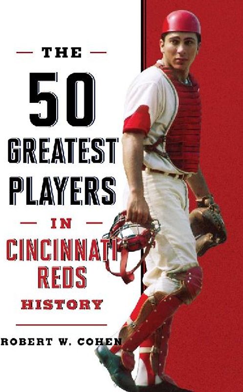 The 50 Greatest Players in Cincinnati Reds History