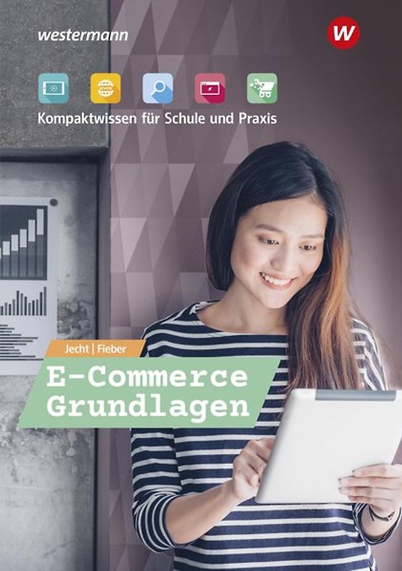 E-Commerce Grundlagen - Kompaktwissen für berufliche Schulen / E-Commerce Grundlagen - Kompaktwissen für Schule und Praxis