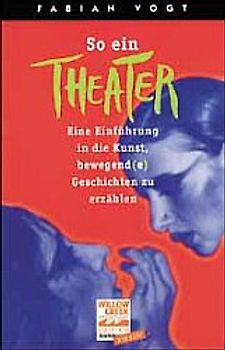 So ein Theater!. Eine Einführung in die Kunst, bewegende Geschichten zu erzählen