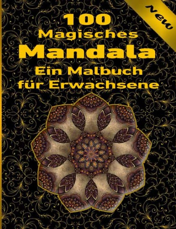 100 Magisches Mandala Ein Malbuch für Erwachsene: Ein Malbuch für Erwachsene mit mehr als 100 wunderbaren, Wunderschöne und entspannende Mandalas zum Stressabbau und zur Entspannung.