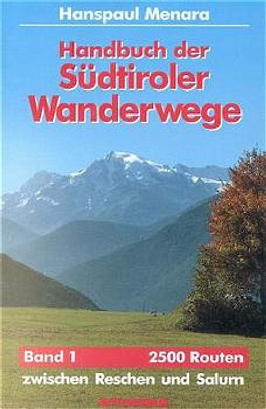 Handbuch der Südtiroler Wanderwege. 2500 Routen zwischen Reschen und Sexten