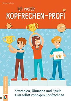 Ich werde Kopfrechen-Profi – Klasse 1/2: Strategien, Übungen und Spiele zum selbstständigen Kopfrechnen