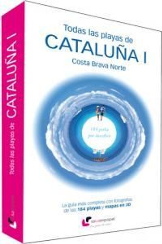 Todas las playas de Cataluña I : Costa Brava Norte : 184 perlas por descubrir