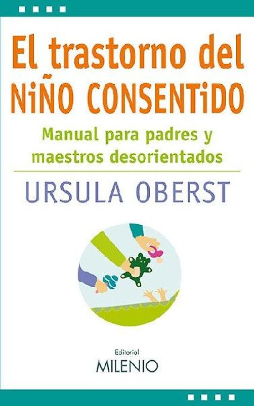 El trastorno del niño consentido : manual para padres y maestros desorientados