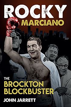Rocky Marciano: The Brockton Blockbuster