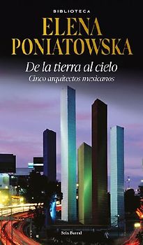 de la Tierra Al Cielo: Cinco Arquitectos Mexicanos (Entrevistas) / From Earth to Sky: Five Mexican Aarchitects (Interviews)