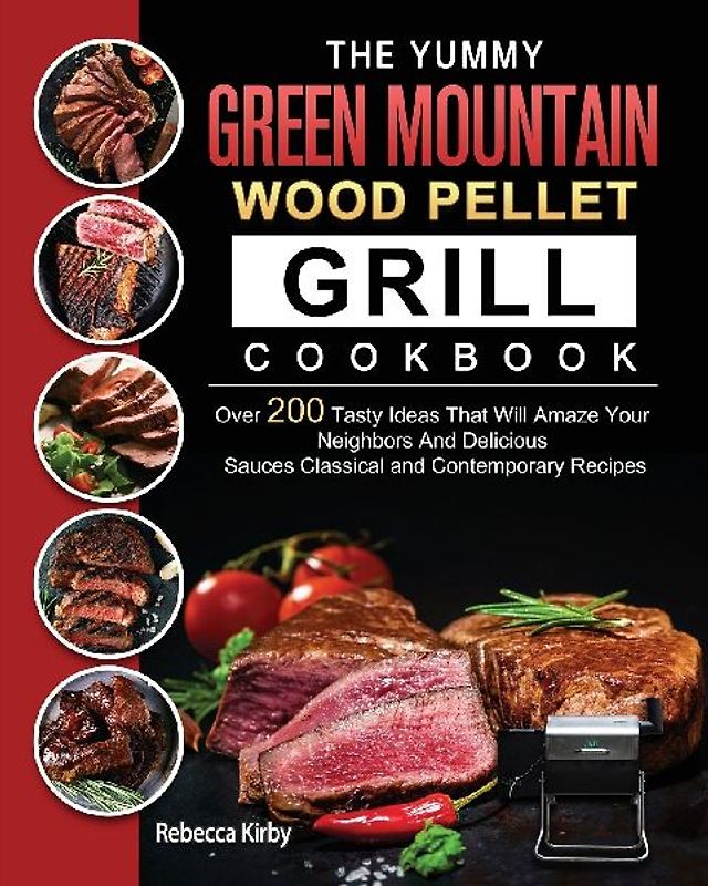 The Yummy Green Mountain Wood Pellet Grill Cookbook
