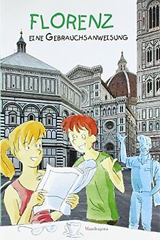 Florenz: Eine Gebrauchsanweisung
