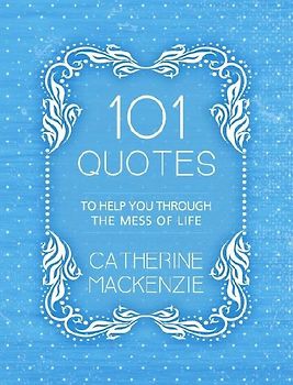 101 Quotes to Help You Through the Mess of Life