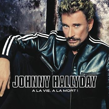 Johnny Hallyday - A la Vie a la Mort!