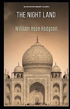 The Night Land: (Illustrated Library Classic)