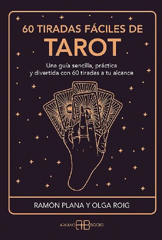 60 tiradas fáciles de tarot : una guía sencilla, práctica y divertida con 60 tiradas a tu alcance
