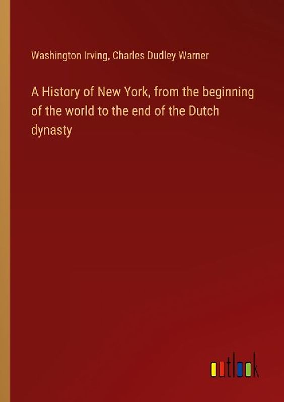 A History of New York, from the beginning of the world to the end of the Dutch dynasty