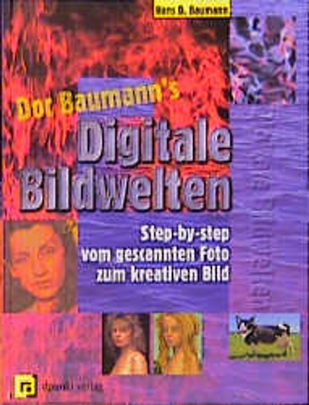 Digitale Bildwelten. Step-by-Step vom gescannten Foto zum kreativen Bild