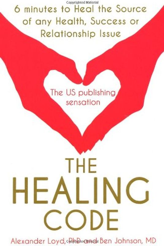 The Healing Code: 6 Minutes to Heal the Source of Your Health, Sucess or Relationship Issue