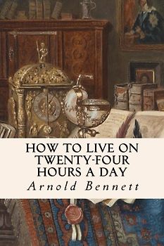 How to Live on Twenty-Four Hours a Day