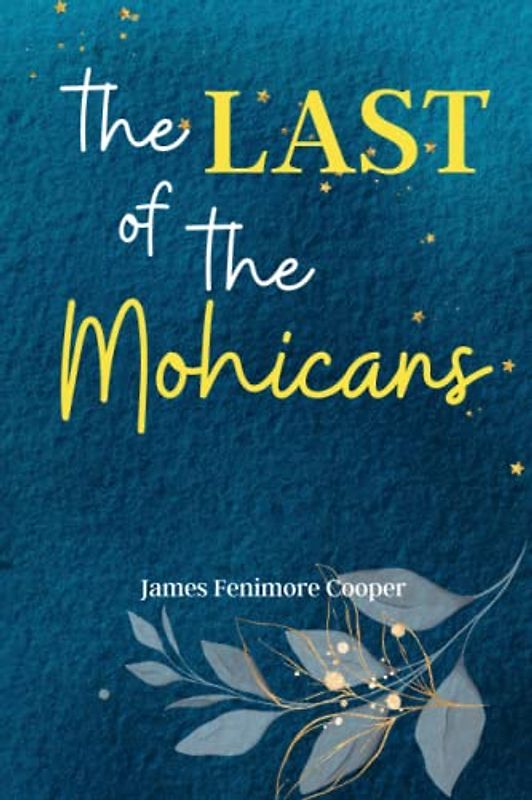 The Last of the Mohicans: Experience the Untamed Wilderness of America with 'The Last of the Mohicans', a Classic Tale of Adventure, Romance, and Frontier Survival!