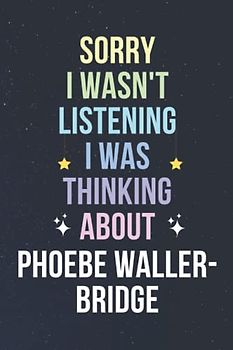 Sorry I Wasn't Listening I Was Thinking About Phoebe Waller-Bridge: Blank Lined Notebook/ Journal/ Diary/ Notepad/ Composition Book gift for Phoebe Waller-Bridge fans - 6x9 inches - 110pages