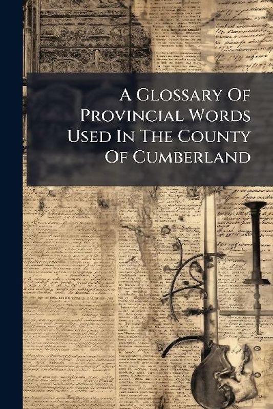 A Glossary Of Provincial Words Used In The County Of Cumberland