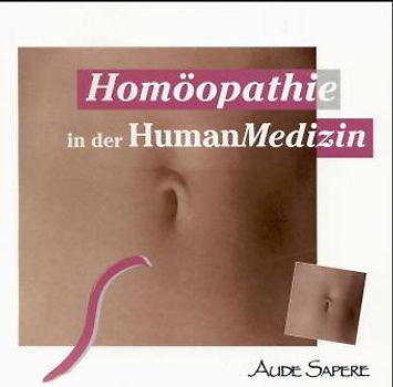 Homöopathie in der Humanmedizin. Symptome - Modalitäten - Arzneifindung - Gebräuchliche Verdünnungsgrade - Wertigkeiten - Arzneimittelbilder