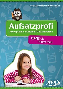 Aufsatzprofi: Texte planen, schreiben und bewerten Band 2. Fiktive Texte