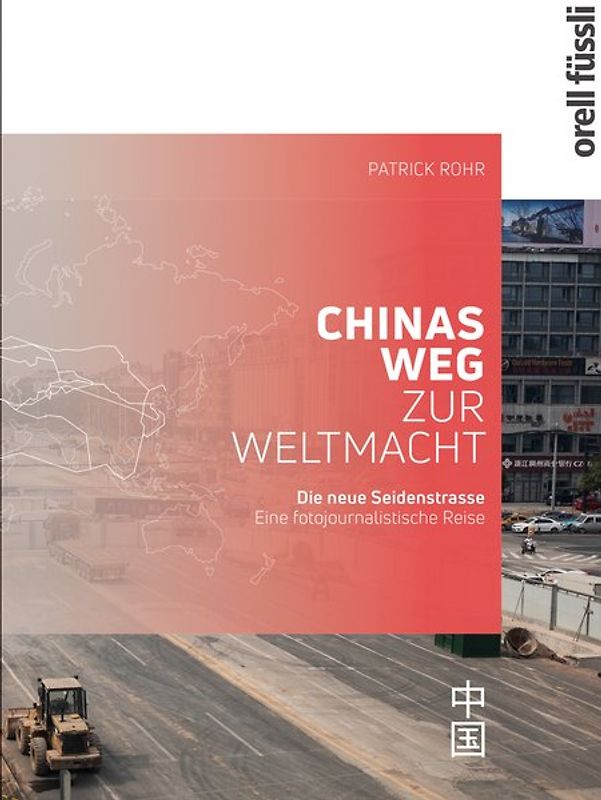 Die neue Seidenstrasse. Chinas Weg zur Weltmacht