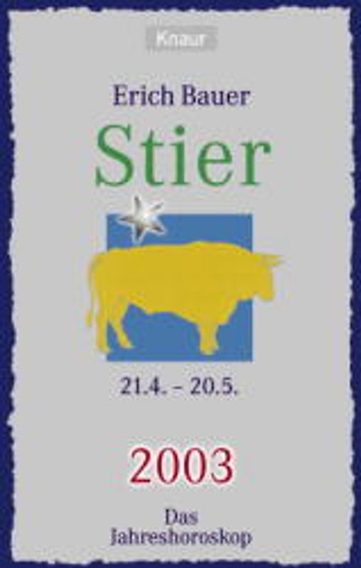 Ihr persönlicher Astrobegleiter 2003. Stier (21.4.-20.5.). Liebe - Gesundheit - Karriere