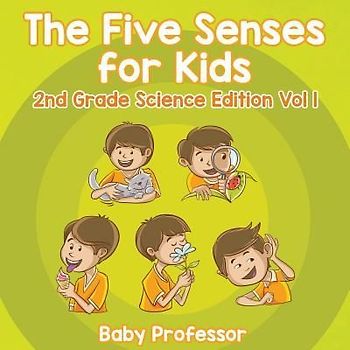The Five Senses for Kids | 2nd Grade Science Edition Vol 1