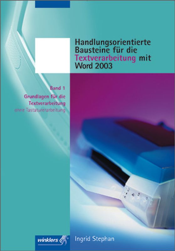 Handlungsorientierte Bausteine für die Textverarbeitung mit Word 2003