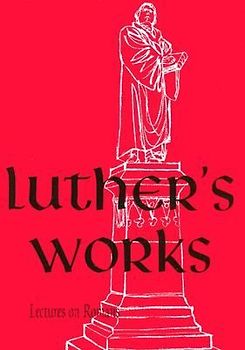 Luther's Works, Volume 25 (Lectures on Roman Glosses and Scholia)