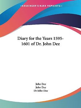 Diary for the Years 1595-1601 of Dr. John Dee