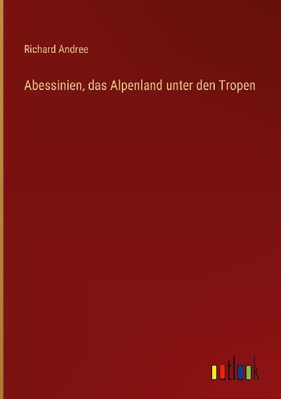 Abessinien, das Alpenland unter den Tropen